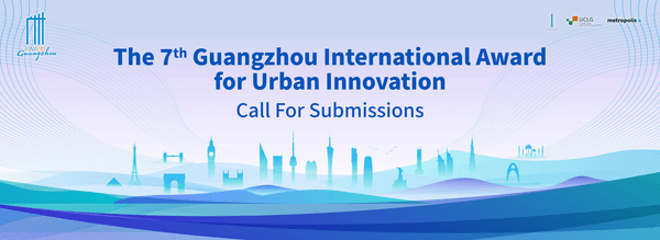 Applications Open for 7th Guangzhou International Award for Urban Innovation 